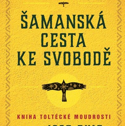 Don Jose Ruiz ŠAMANSKÁ CESTA KE SVOBODĚ